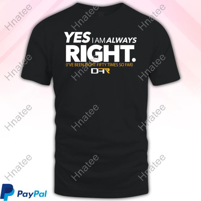 Yes I Am Always Right Hoodie