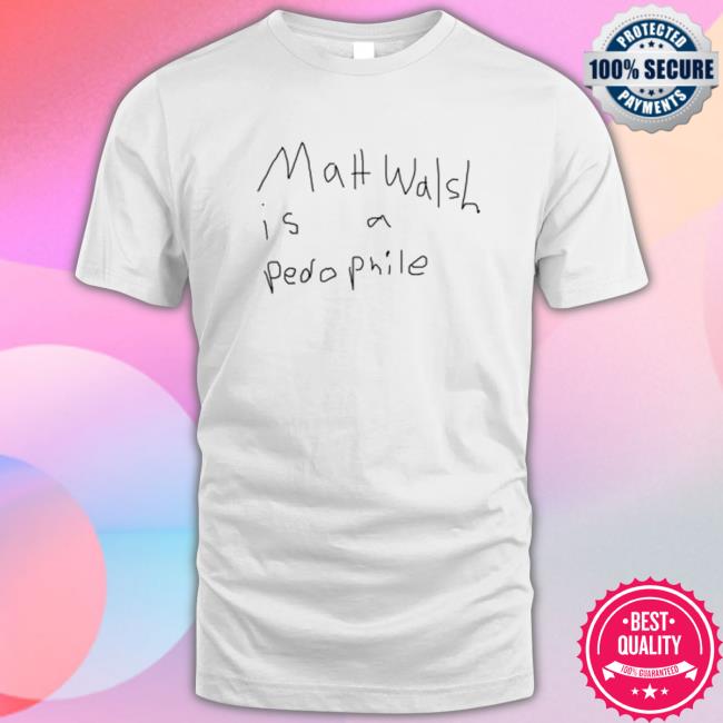 Official Matt Walsh Is A Pedophile Hoodie