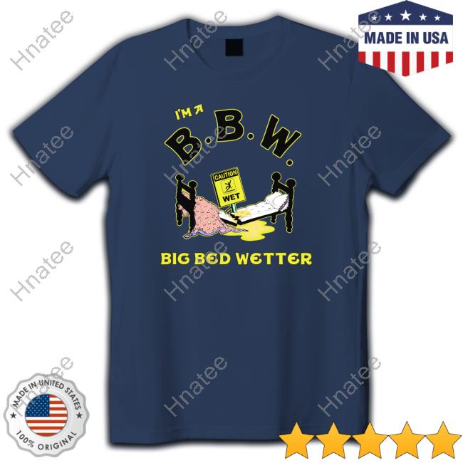 I'm A BBW Big Bed Wetter Sweatshirt Shirtsthtgohard