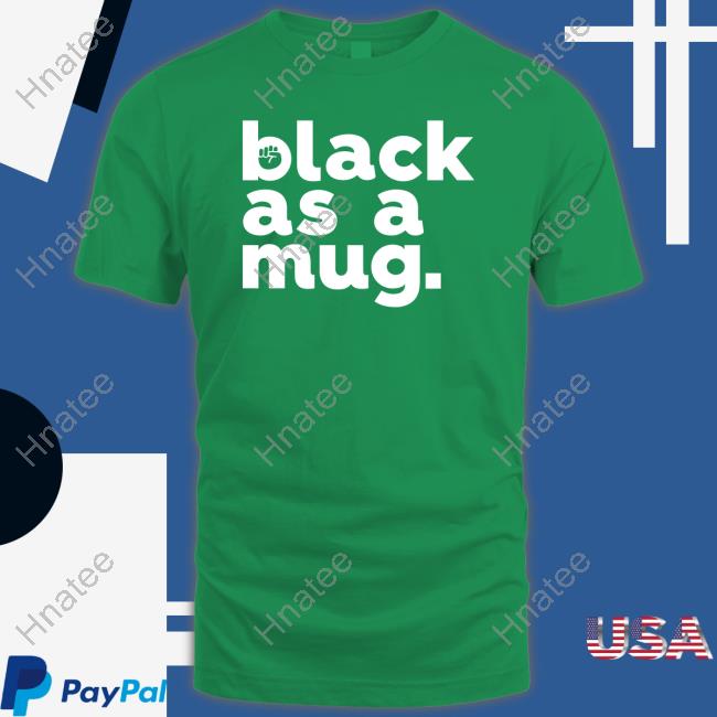 Black As A Mug Shirts