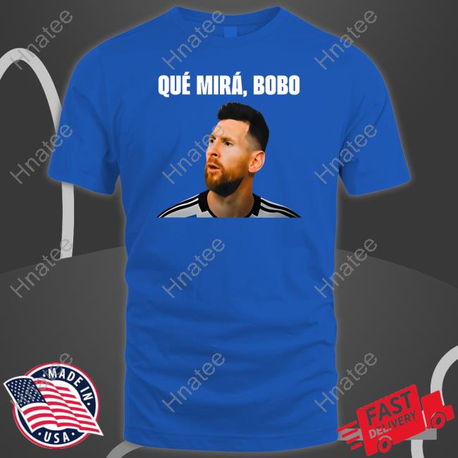 Messi Qué Mirá Bobo T Shirt