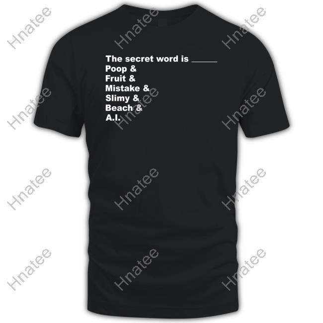 Distractible Podcast Store The Secret Word Is Poop Fruit Mistake Slimy Beach Ai Shirt