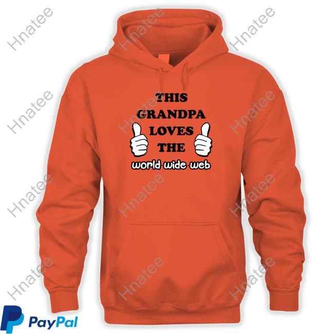 This Grandpa Loves The World Wide Web Long Sleeve T Shirt Shirts That Go Hard This Grandpa Loves The World Wide Web Shirt