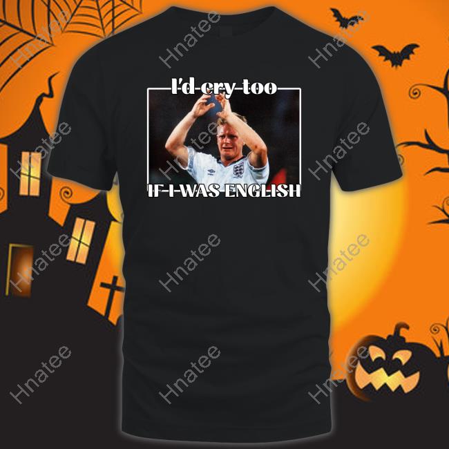 Gazza I'd Cry Too If I Was English Sweatshirt