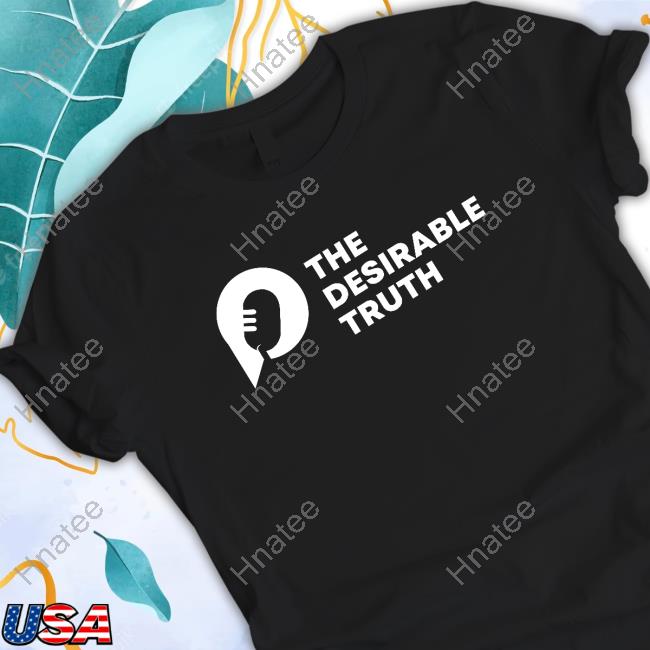 The Desirable Truth Shirts