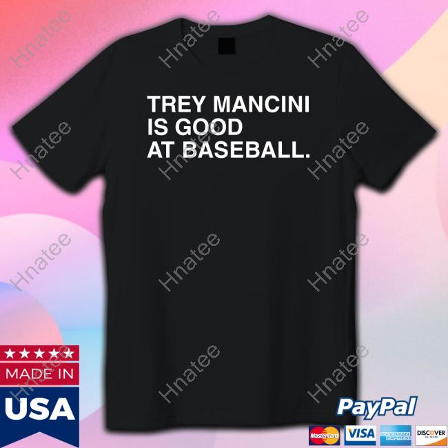 Official Obvious Shirts Merch Trey Mancini Is Good At Baseball Tee Shirt