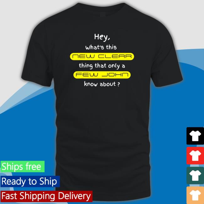 Hey what’s this new clear thing that only a few john know about Tee