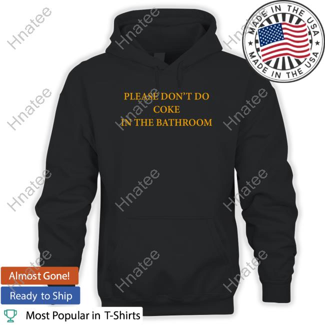 Please Don't Do Coke In The Bathroom T-Shirt