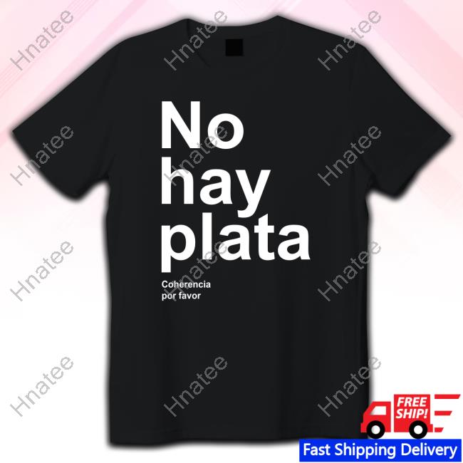 No Hay Plata Tee Shirt