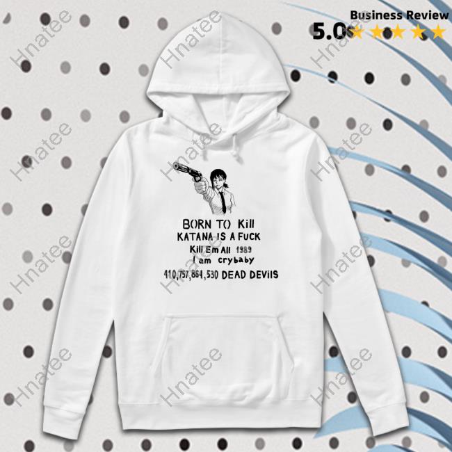 Born To Kill Katana Is A Fuck Tee Shirt