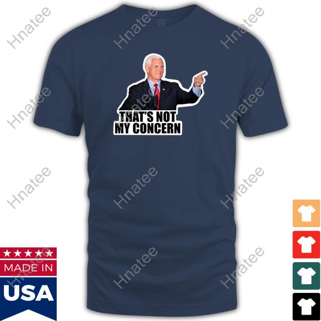 Mike Pence That's Not My Concern T-Shirt Femalesfortrump Mike Pence That's Not My Concern Shirt