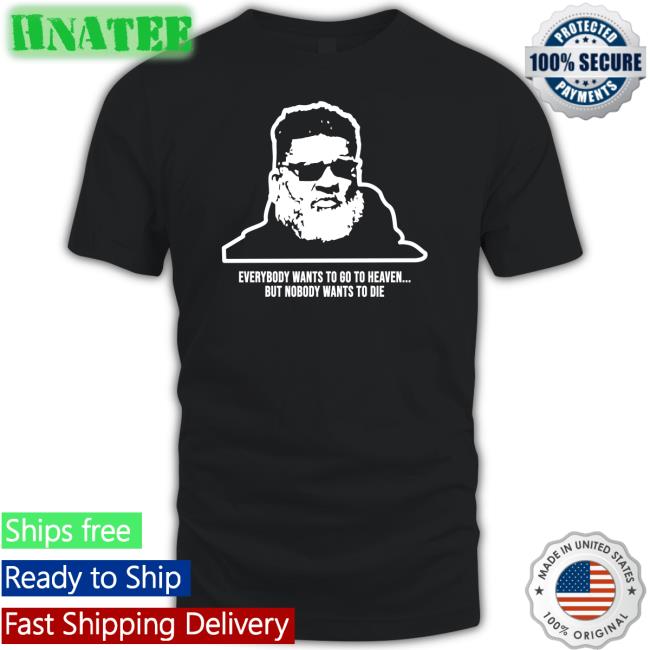 Ron Middleton Everybody Wants To Go To Heaven But Nobody Wants To Die Shirt Mike White