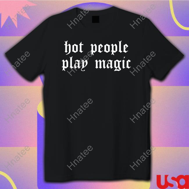 Official Hot People Play Magic Shirt