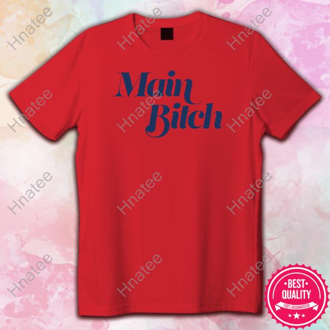 Main Bitch T Shirts