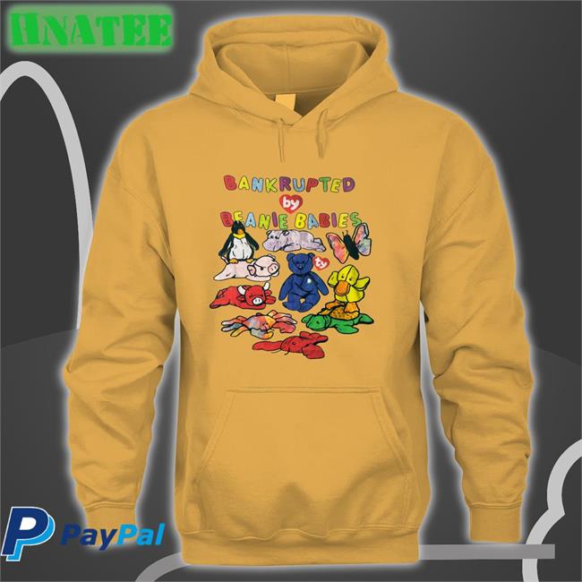 Shirts That Go Hard Bankrupted By Beanie Babies Edition Limited Hoodie Shirtsthtgohard