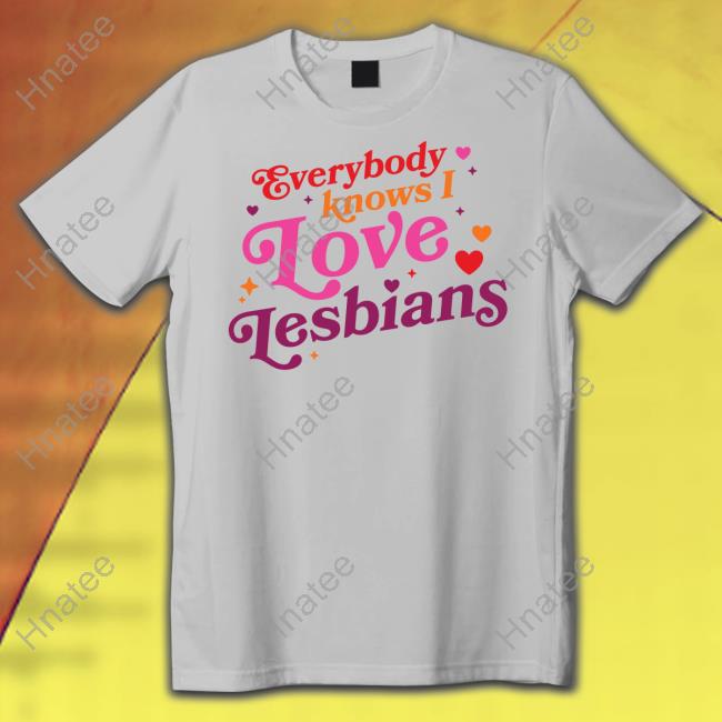 Mythical Store Merch Everybody Knows I Love Lesbians Shirts