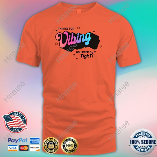 Official Thank For Vibing And Keeping It Tight Tee