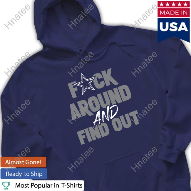 Official Dallas Cowboys Fuck Around And Find Out T-Shirt