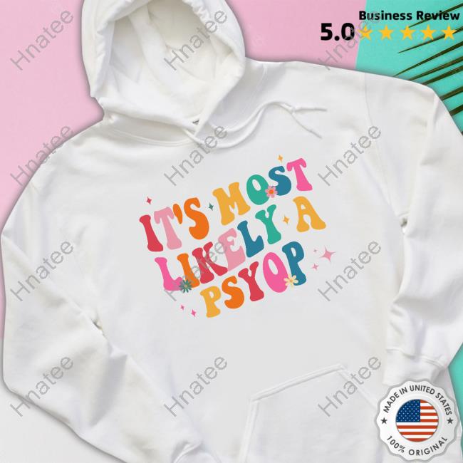 Most Likely A Psyop Shirt