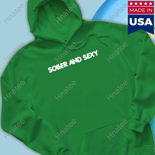 Sober and Sexy T Shirts