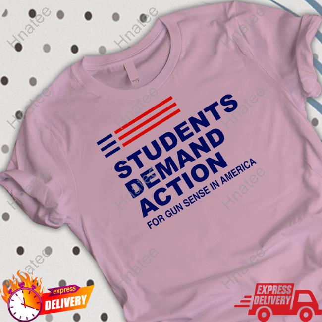 Students Demand Action For Gun Sense In America T-Shirt