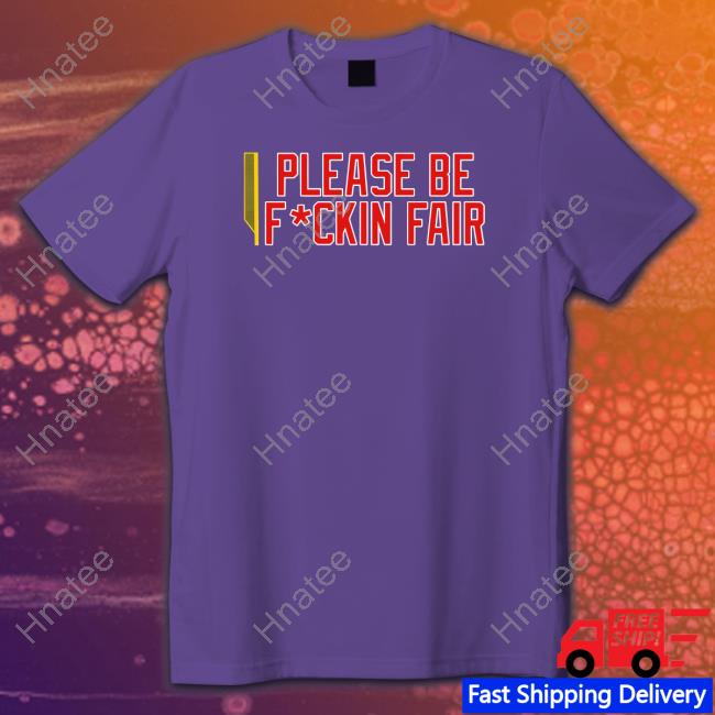 Official Bonfire Merch Please Be Fuckin Fair T-Shirt