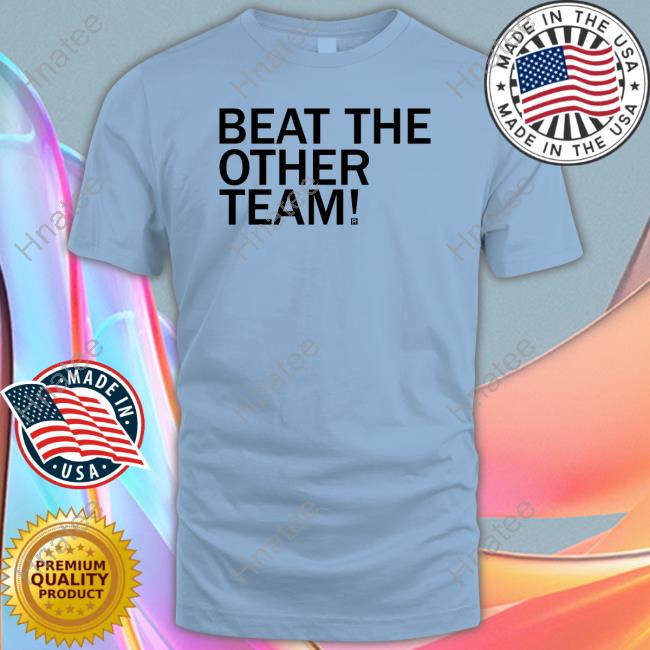 Beat The Other Team New Shirt