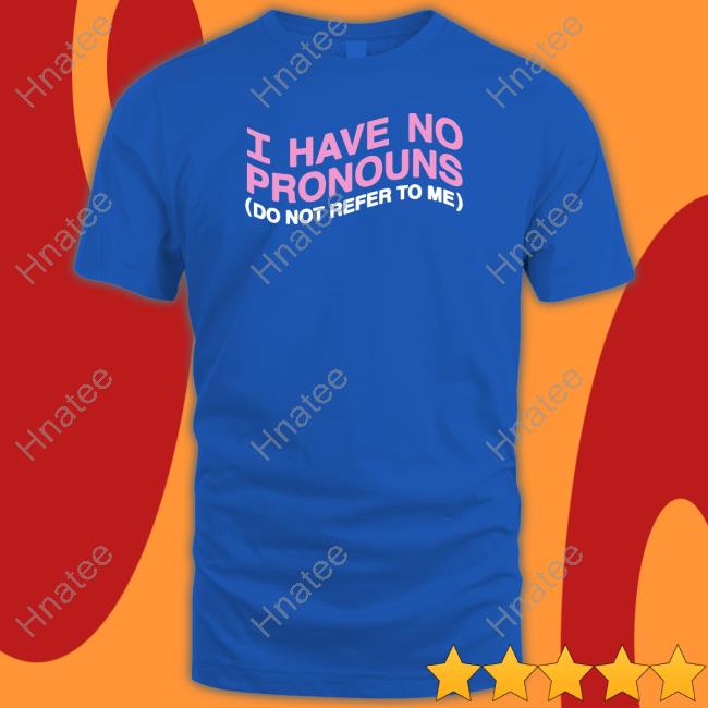 I Have No Pronouns Do Not Refer To Me Hoodie Goodshirts Merch