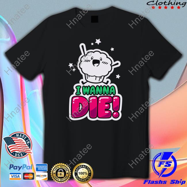 Official I Wanna Die Tee Shirt