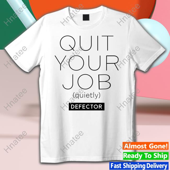 Defector Media Quit Your Job Quietly Shirt