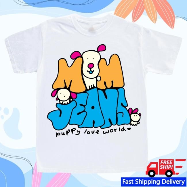 Official Mom Jeans Merch Puppy Love World Shirt