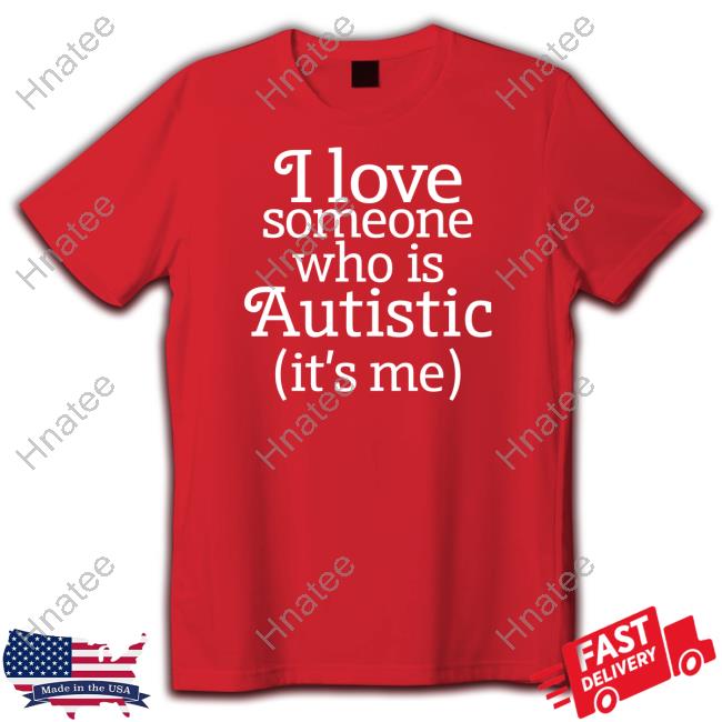 I Love Someone Who Is Autistic Shirt