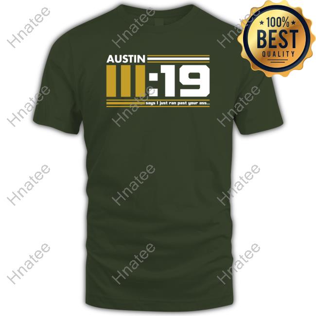 Official Austin III:19 Says I Just Ran Past Your Ass Black Crewneck Sweatshirt