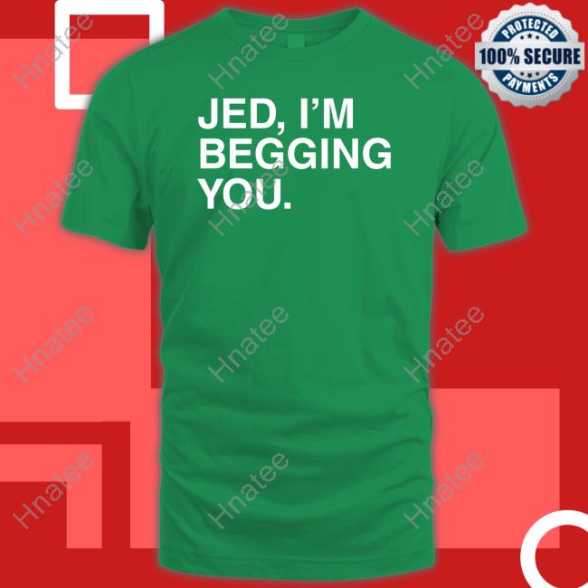 Jed I'm Begging You T-Shirt