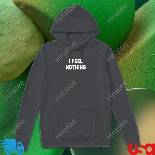 I Feel Nothing Long Sleeve Tee