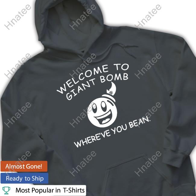 Welcome To Giant Bomb Where've You Bean Shirt