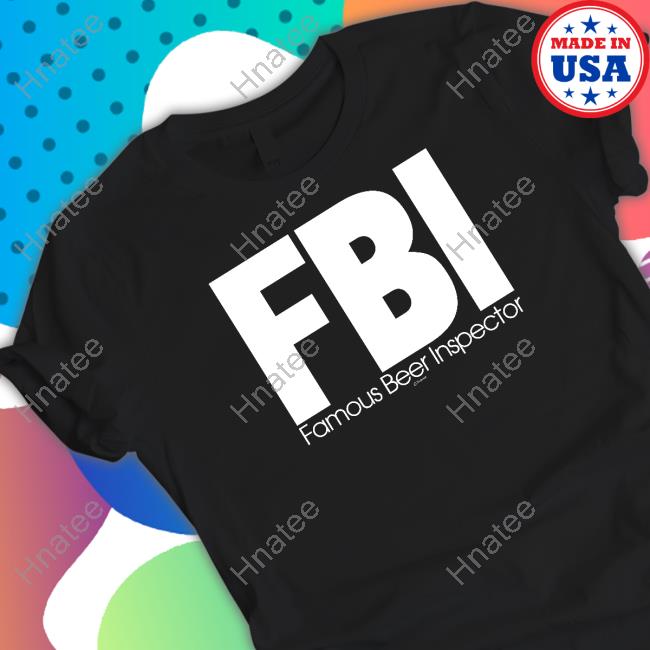 Official Fbi Famous Beer Inspector Shirt