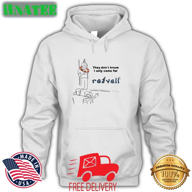 They Don't Know I Only Came For Tees Shop Redveil Merch
