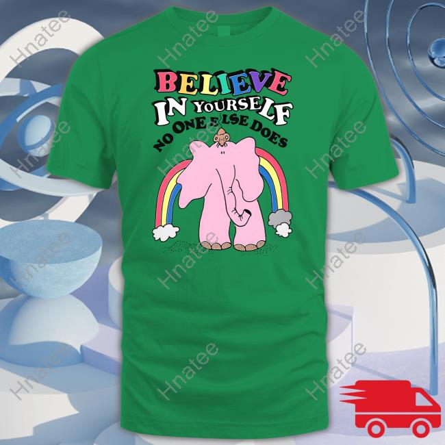 Believe In Yourself No One Else Does Shirt