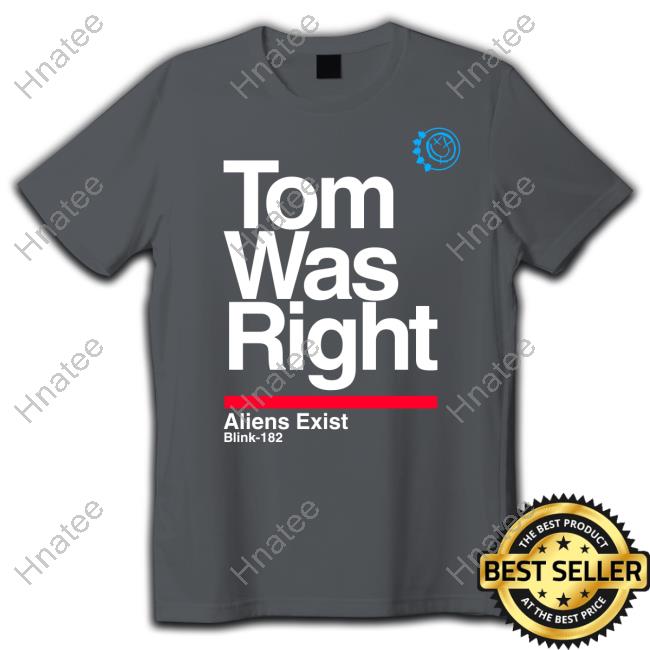 Official Tom Was Right Aliens Exist Shirts