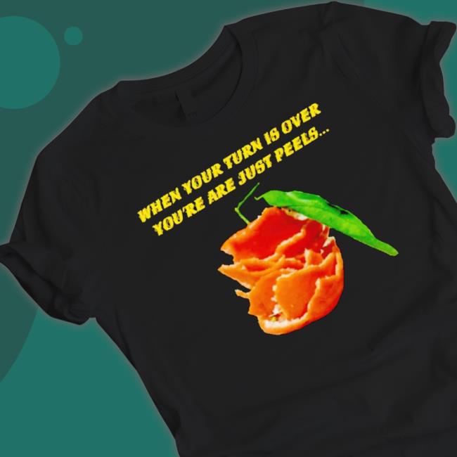 When Your Turn Is Over You’Re Are Just Peels Crewneck Sweatshirt