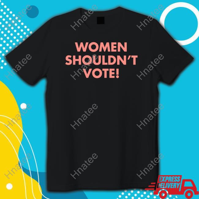Official H. Pearl Davis Women Shouldn't Vote Shirt