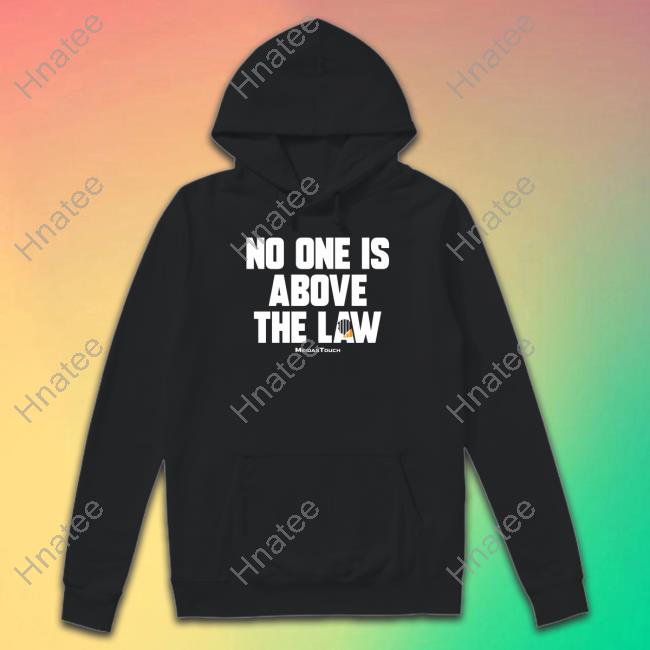 Meidastouch Merch No One Is Above The Law Hoodie Trump