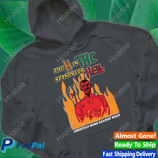The H In THC Stands For Hell Tee