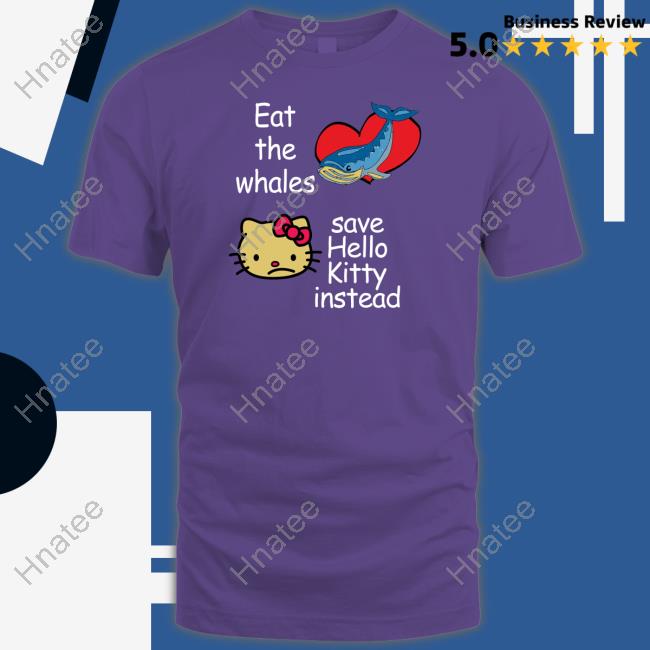 Eat The Whales Save Hello Kitty Instead Tee