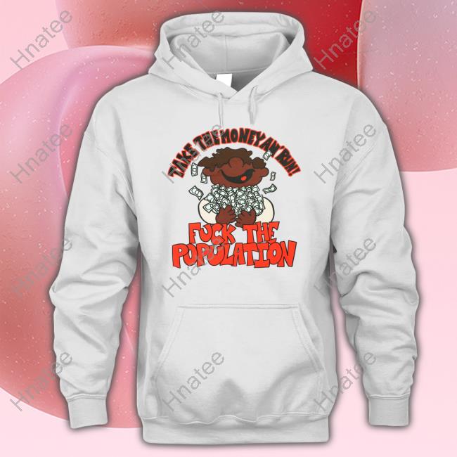 Fuck The Population Merch Take The Money Hoodie