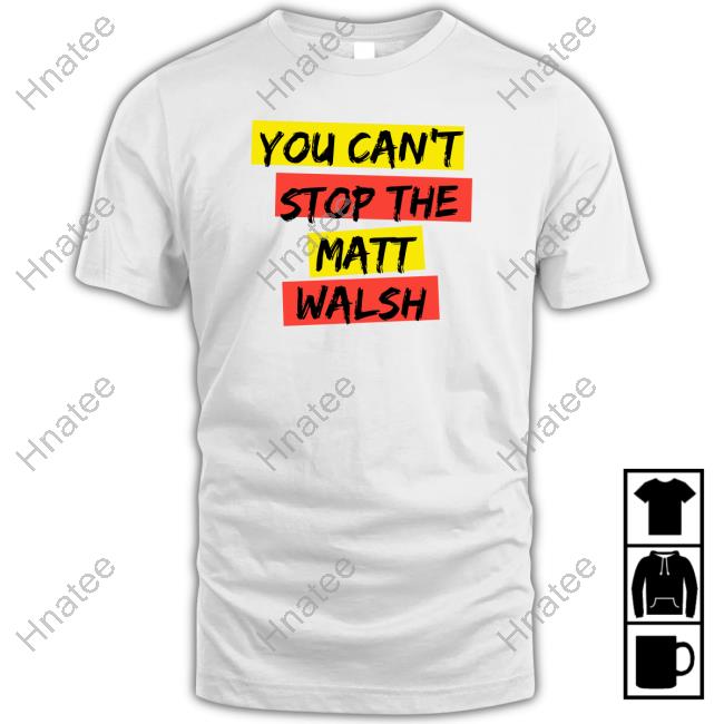 Daily Wire Merch You Can't Stop The Matt Walsh Long Sleeve T Shirt