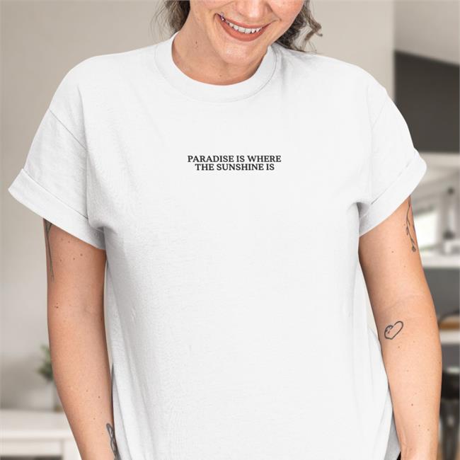 Paradise Is Where The Sunshine Is Shirt