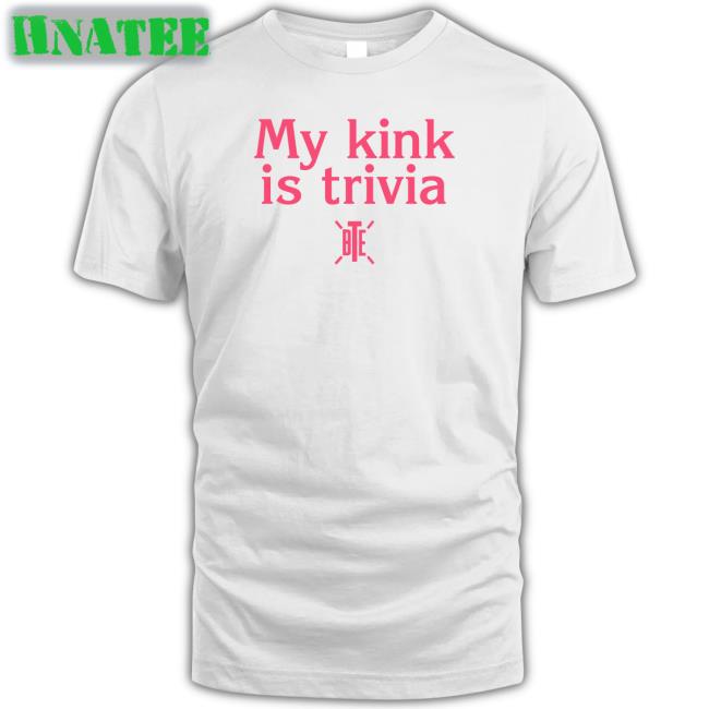 My Kink Is Trivia Shirt