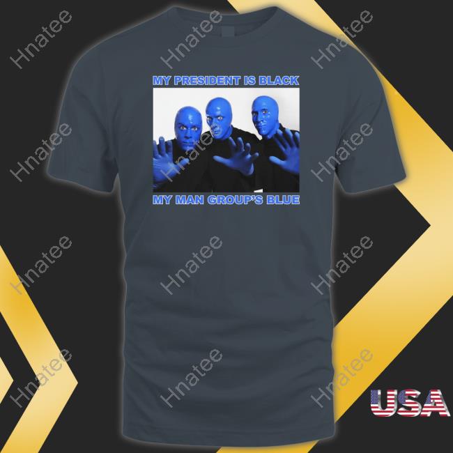 Thegoodshirts My President Is Black My Man Group's Blue Shirt